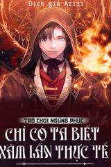 Trò Chơi Ngừng Phục, Chỉ Có Ta Biết Xâm Lấn Thực Tế (Dịch Full)