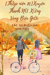 Thập niên 70: Xuyên Thành Nữ Xứng Niên Đại Văn Vùng Biên Giới ( Dịch Full)