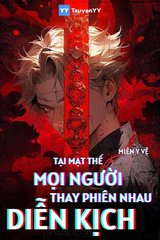 Tại Mạt Thế, Mọi Người Thay Phiên Nhau Diễn Kịch (Dịch Full)
