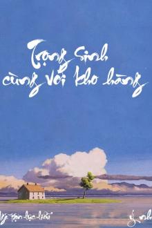 Trọng Sinh Cùng Với Kho Hàng (Dịch Full)