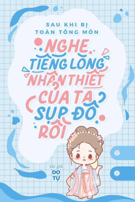 Sau Khi Bị Toàn Tông Môn Nghe Thấy Tiếng Lòng, Nhân Thiết Của Ta Sụp Đổ Rồi (Dịch Full)