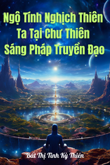 Ngộ Tính Nghịch Thiên: Ta Tại Chư Thiên Sáng Pháp Truyền Đạo ( Dịch Full )