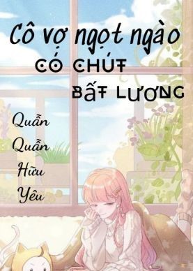 Cô Vợ Ngọt Ngào Có Chút Bất Lương ( Dịch Full )