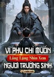 Vi Phụ Chỉ Muốn Lẳng Lặng Nhìn Xem Ngươi Trường Sinh (Bản Dịch)