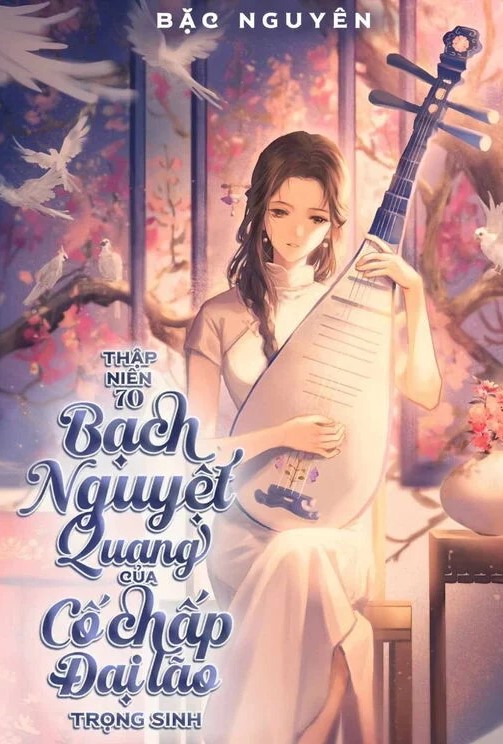 Thập Niên 70: Bạch Nguyệt Quang Của Cố Chấp Đại Lão Trọng Sinh ( Dịch Full )