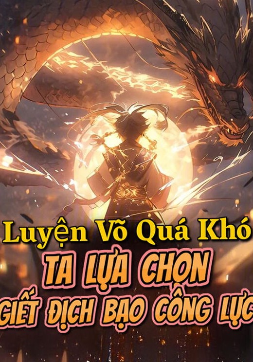 Luyện Võ Quá Khó, Ta Lựa Chọn Giết Địch Bạo Công Lực ( Dịch )