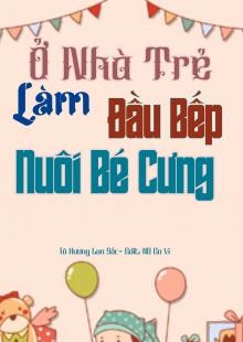 Ở Nhà Trẻ Làm Đầu Bếp Nuôi Bé Cưng ( Dịch Full )