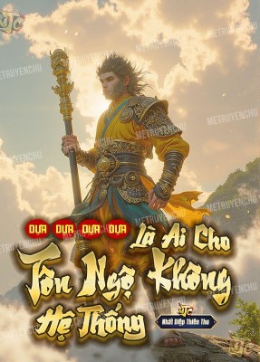 Dựa Dựa Dựa Dựa! Là Ai Cho Tôn Ngộ Không Hệ Thống ?