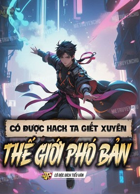Có Được Hack Ta Giết Xuyên Thế Giới Phó Bản ( Dịch Full )