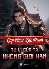 Gặp Mạnh Liền Mạnh, Tu Vi Của Ta Không Giới Hạn ( Dịch )