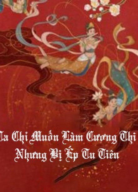 Ta Chỉ Muốn Làm Cương Thi Nhưng Bị Ép Tu Tiên