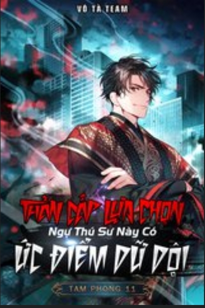 Thần Cấp Lựa Chọn Ngự Thú Sư Này Có Ức Điểm Dữ Dội Full