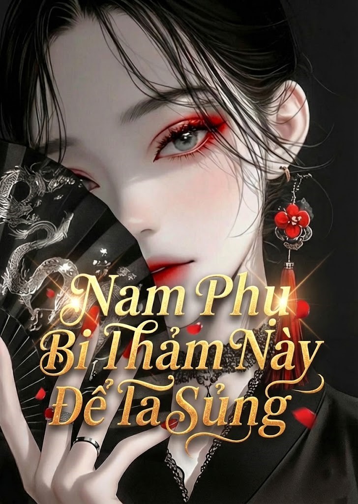 Nam Phụ Bi Thảm Này Để Ta Sủng ( Dịch Full )