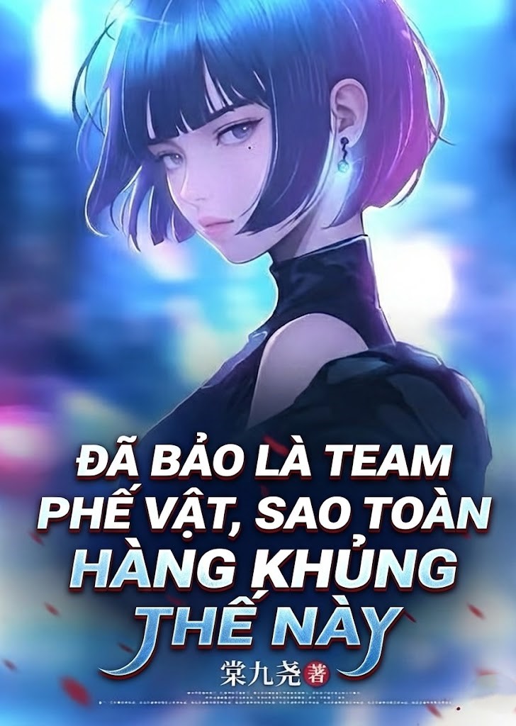 Đã Bảo Là Team Phế Vật, Sao Toàn Hàng Khủng Thế Này ( Dịch Full )