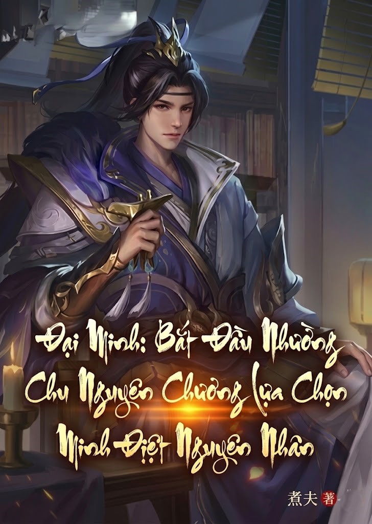 Đại Minh: Bắt Đầu Nhường Chu Nguyên Chương Lựa Chọn Minh Diệt Nguyên Nhân (Dịch)