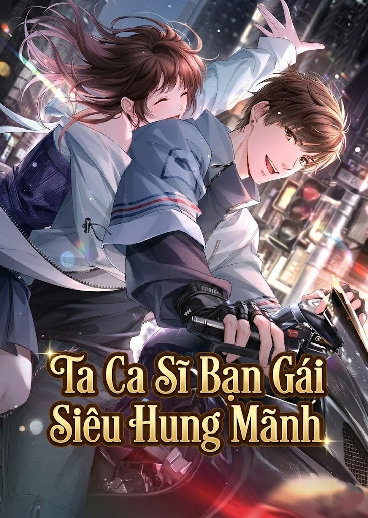Ta Ca Sĩ Bạn Gái Siêu Hung Mãnh ( Dịch Full )
