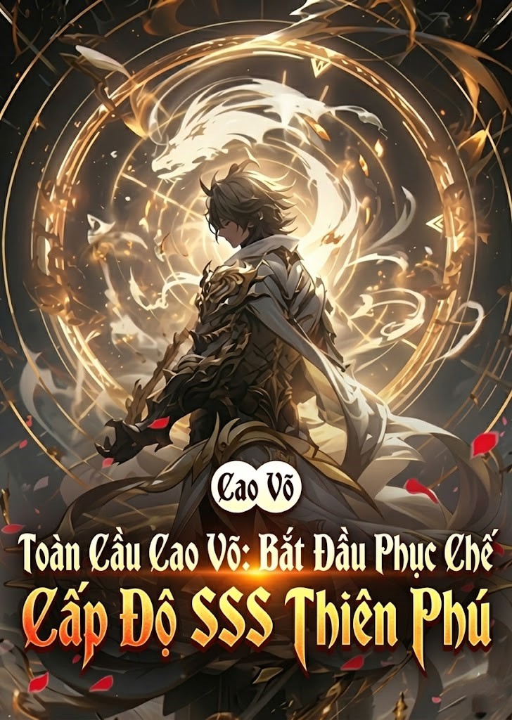 Toàn Cầu Cao Võ: Bắt Đầu Phục Chế Cấp Độ Sss Thiên Phú ( Dịch Full )