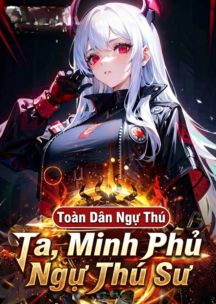 Toàn Dân Ngự Thú: Ta, Minh Phủ Ngự Thú Sư