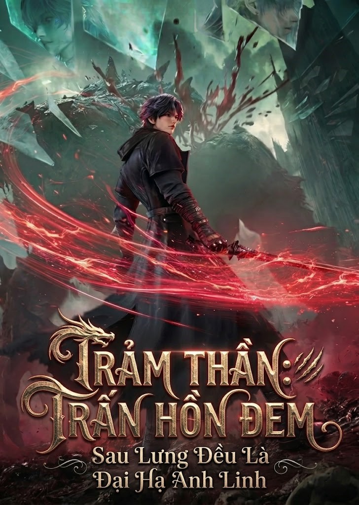 Trảm Thần: Trấn Hồn Đem, Sau Lưng Đều Là Đại Hạ Anh Linh (Dịch Full)