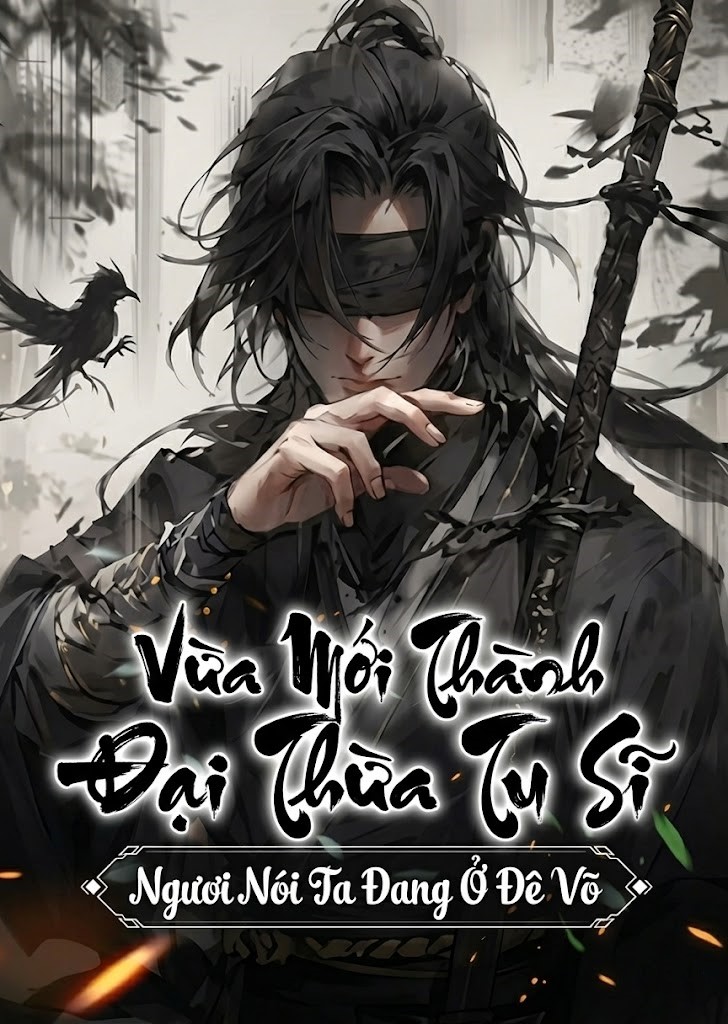 Vừa Mới Thành Đại Thừa Tu Sĩ, Ngươi Nói Ta Đang Ở  Đê Võ? (Dịch Full)
