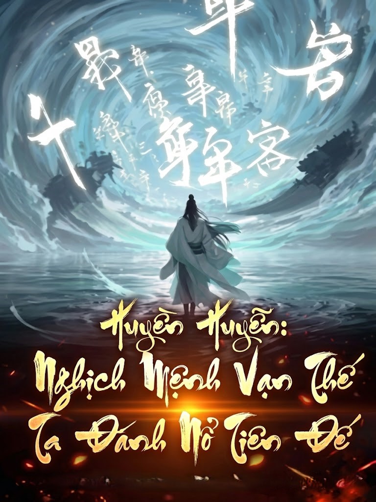 Huyền Huyễn: Nghịch Mệnh Vạn Thế, Ta Đánh Nổ Tiên Đế (Dịch Full)