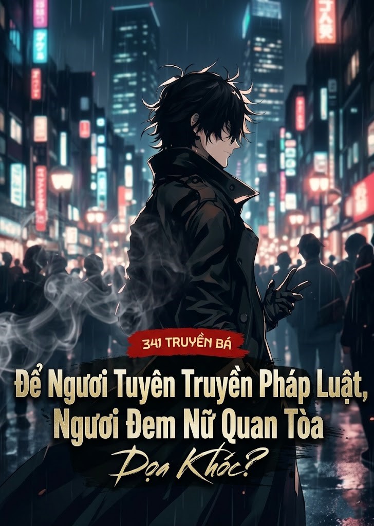 Để Ngươi Tuyên Truyền Pháp Luật, Ngươi Đem Nữ Quan Tòa Dọa Khóc? (Dịch Full)
