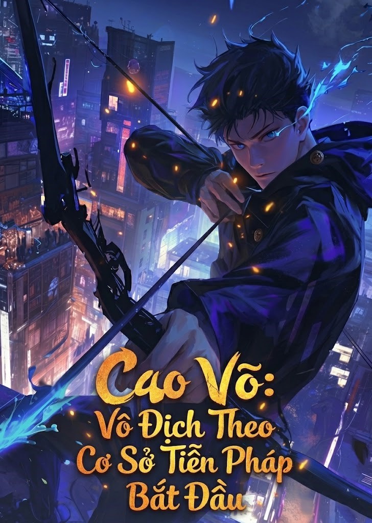 Cao Võ: Vô Địch Theo Cơ Sở Tiễn Pháp Bắt Đầu (Dịch Full)