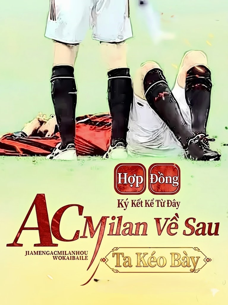 Hợp Đồng Ac Milan Về Sau, Ta Kéo Bày (Dịch Full)