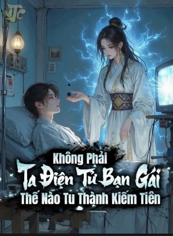 Không Phải, Bạn Gái Điện Tử Ta Thế Nào Tu Thành Kiếm Tiên (Dịch)